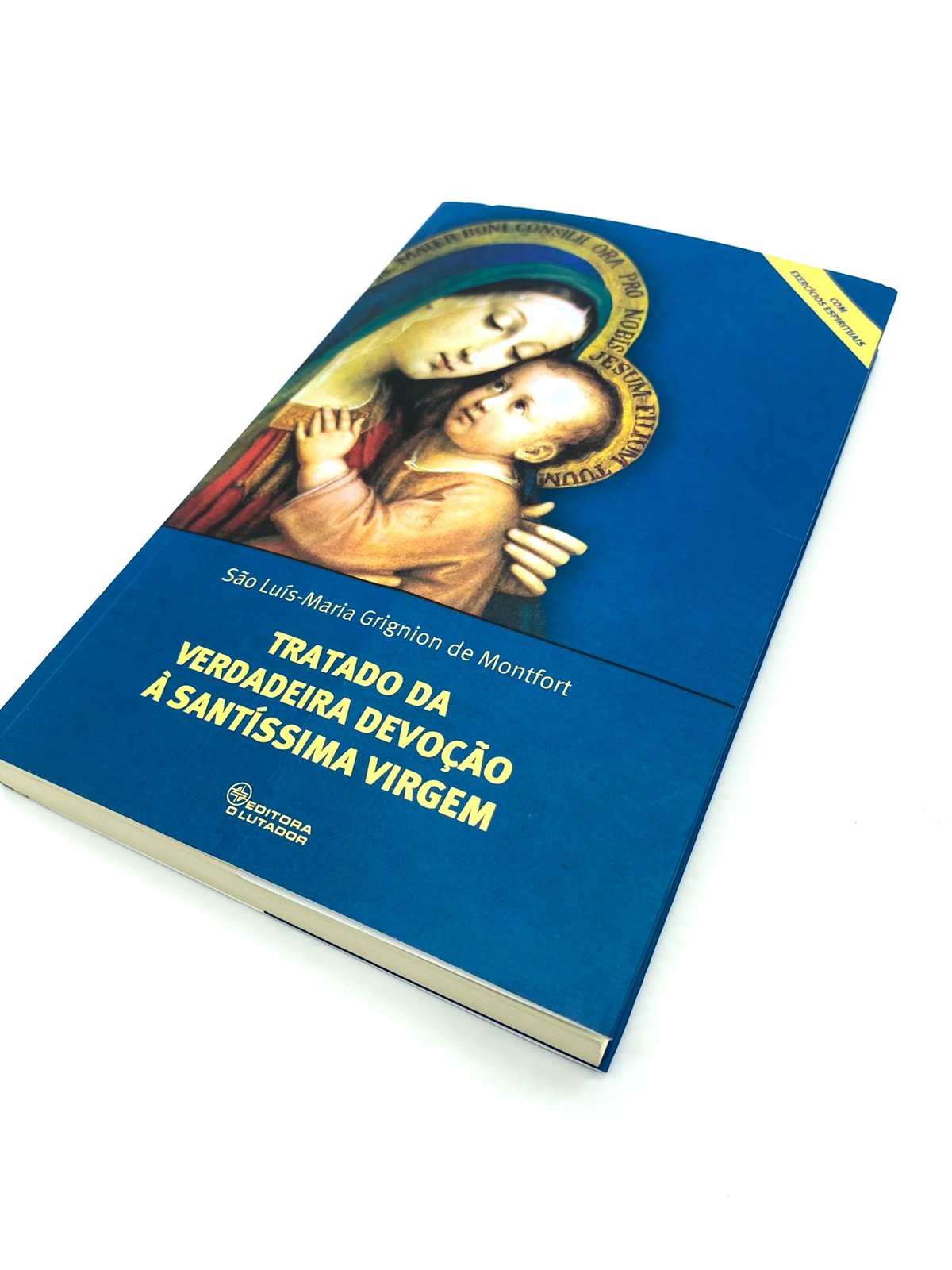 Tratado da Verdadeira Devoção á Santíssima Virgem - São Luís Maria Grignion de Montfort - com Exercícios