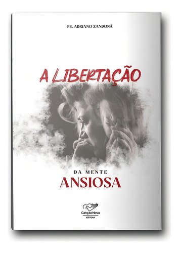 Livro A Libertação Da Mente Ansiosa - Padre Adriano Zandoná