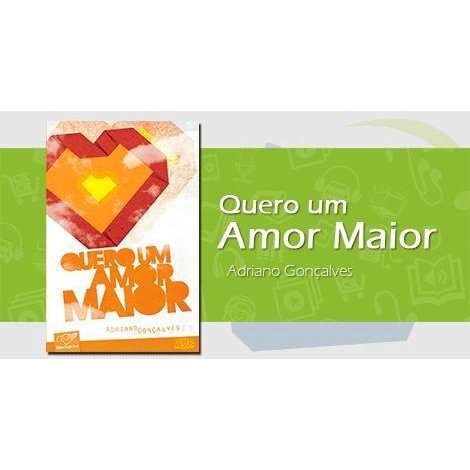 Livro Quero um Amor Maior - Adriano Gonçalves