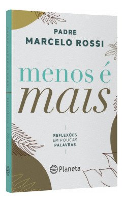Menos É Mais - Reflexões Em Poucas Palavras