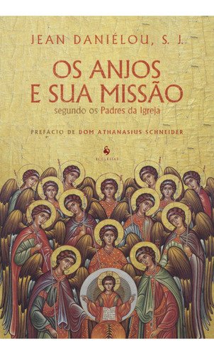 Os Anjos E Sua Missão Segundo Os Padres Da Igreja, De Cardeal Jean Daniélou, S. J.. Editora Ecclesiae, Capa Mole, Edição